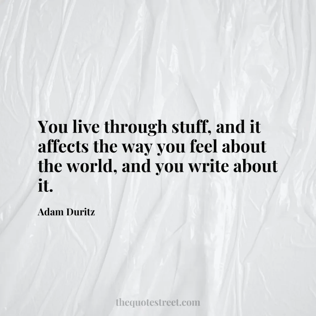 You live through stuff