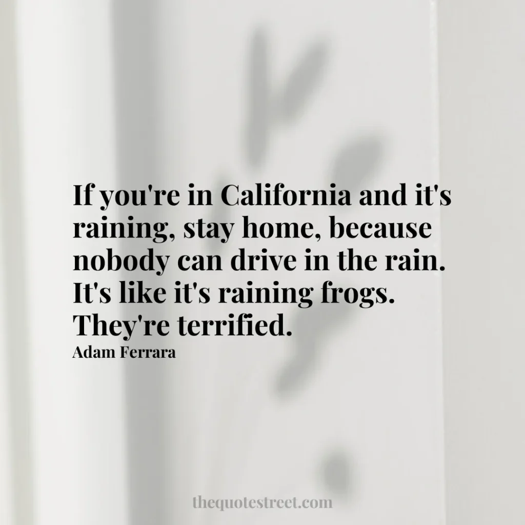 If you're in California and it's raining
