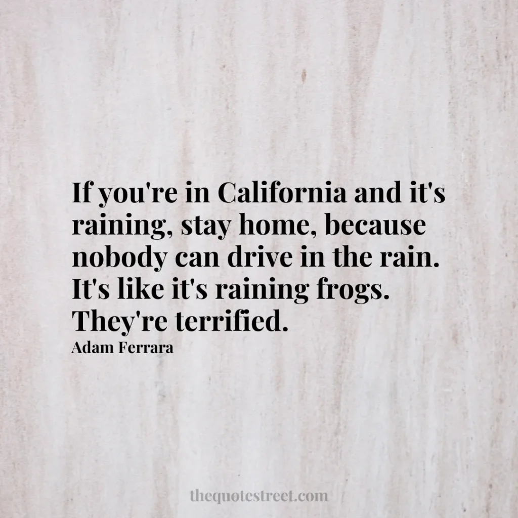 If you're in California and it's raining