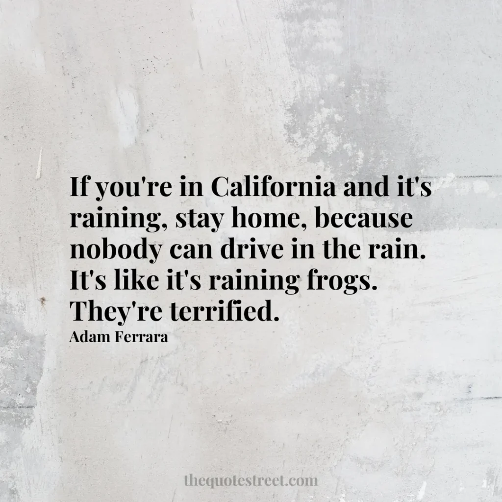If you're in California and it's raining