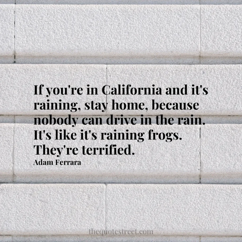 If you're in California and it's raining