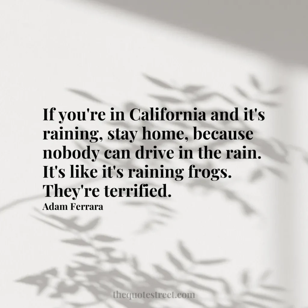 If you're in California and it's raining