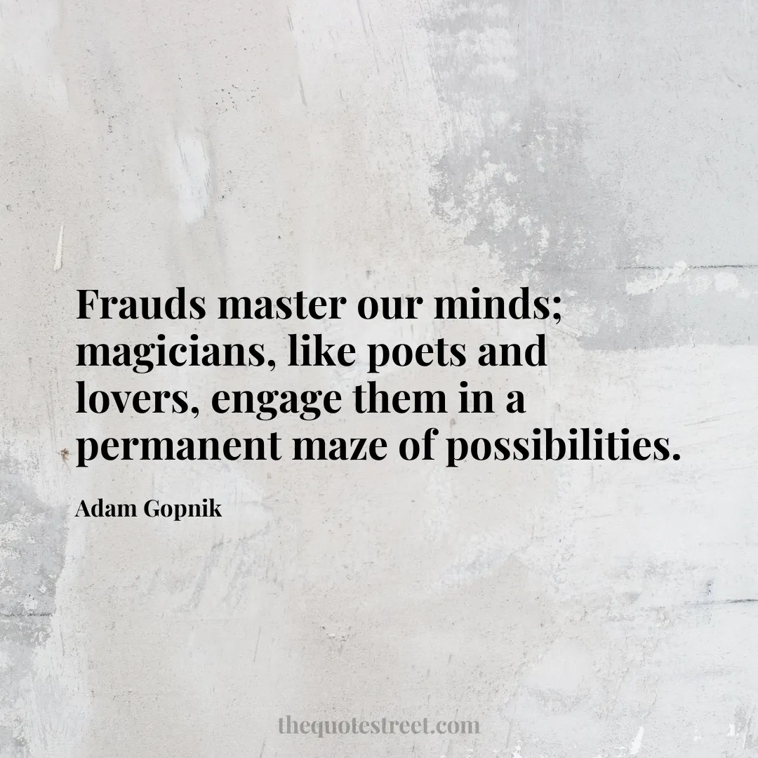 Frauds master our minds; magicians