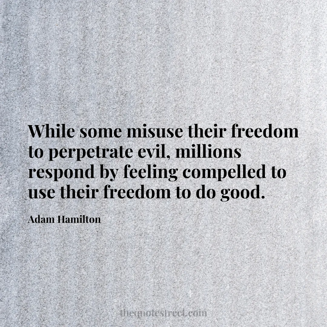 While some misuse their freedom to perpetrate evil