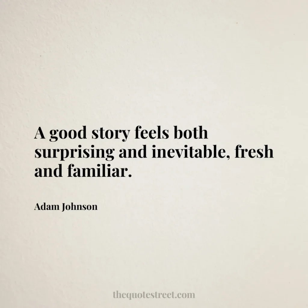 A good story feels both surprising and inevitable
