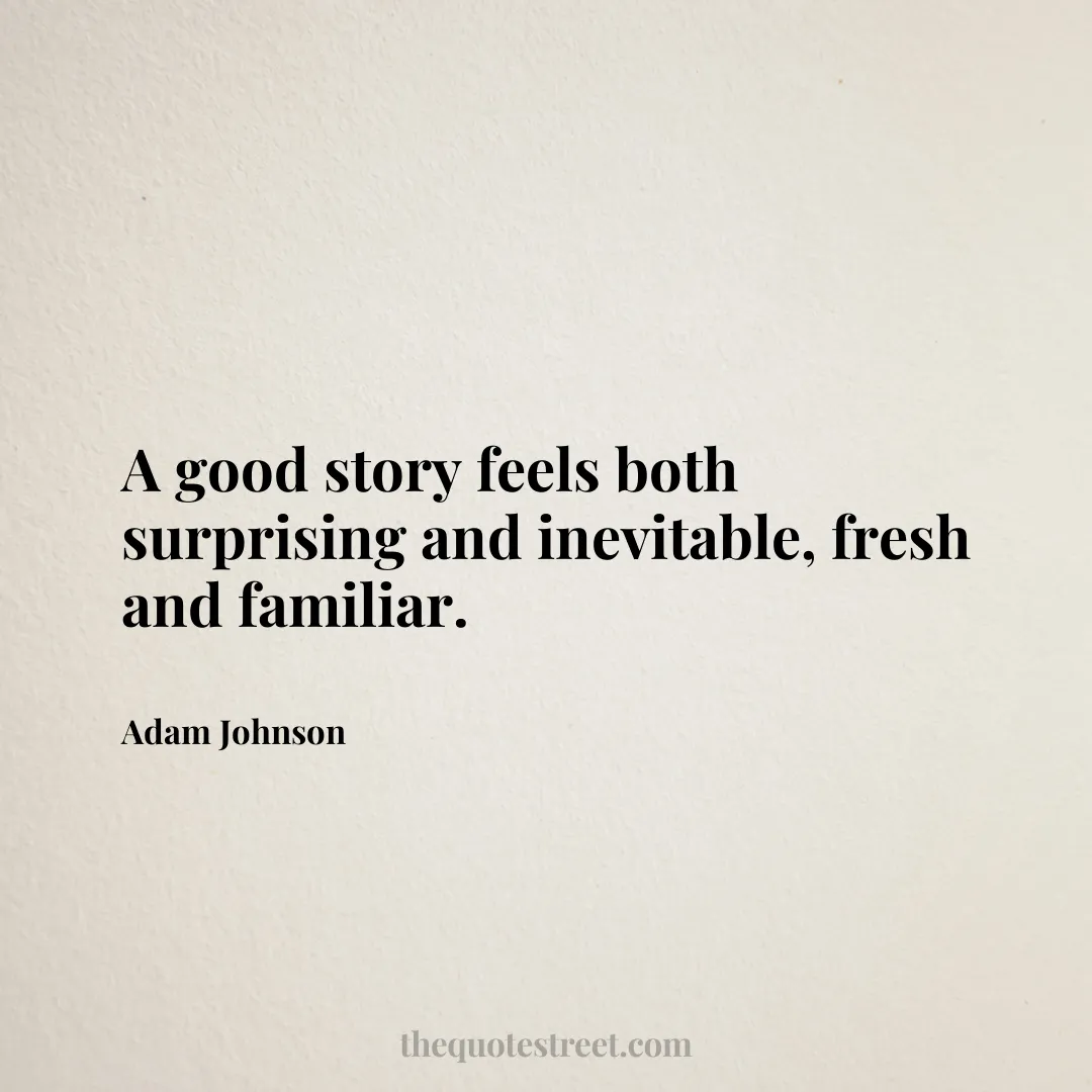 A good story feels both surprising and inevitable
