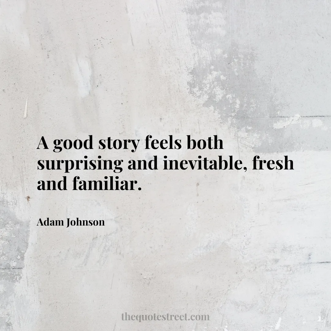 A good story feels both surprising and inevitable