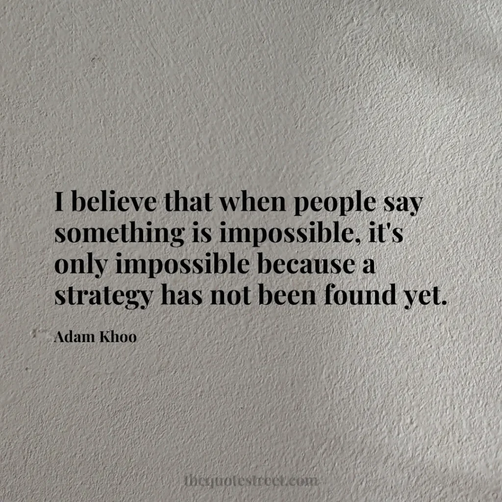 I believe that when people say something is impossible