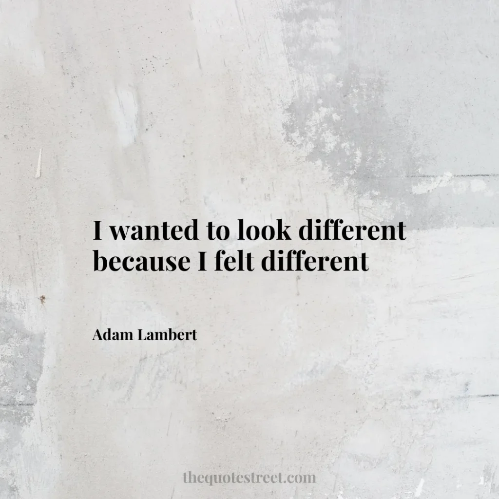 I wanted to look different because I felt different - Adam Lambert