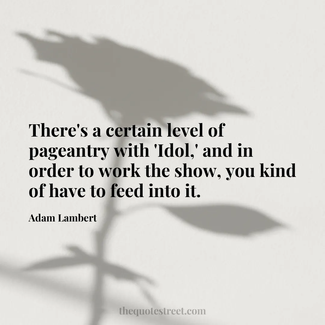 There's a certain level of pageantry with 'Idol
