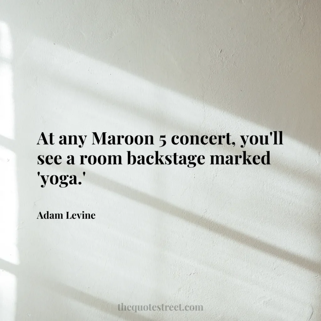 At any Maroon 5 concert