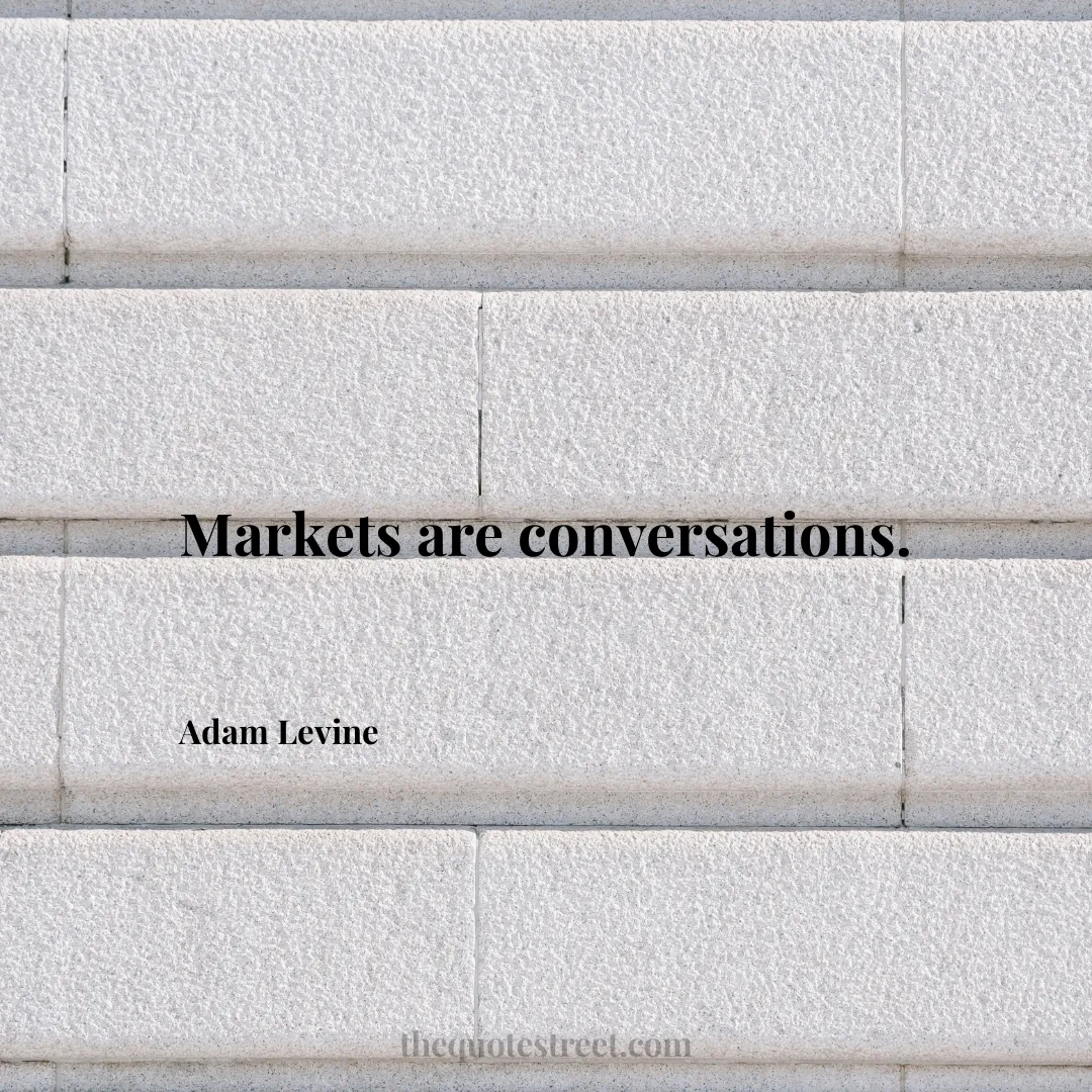 Markets are conversations. - Adam Levine