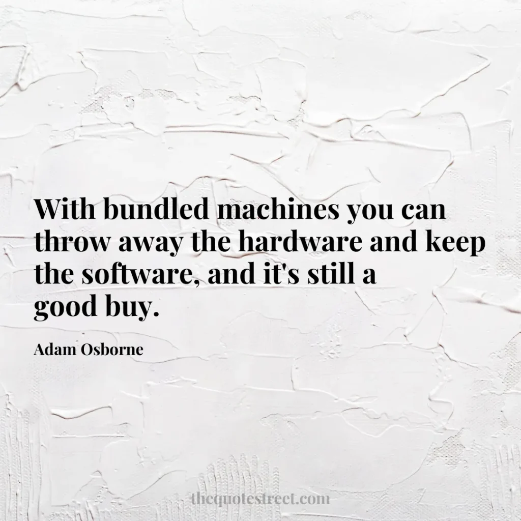With bundled machines you can throw away the hardware and keep the software