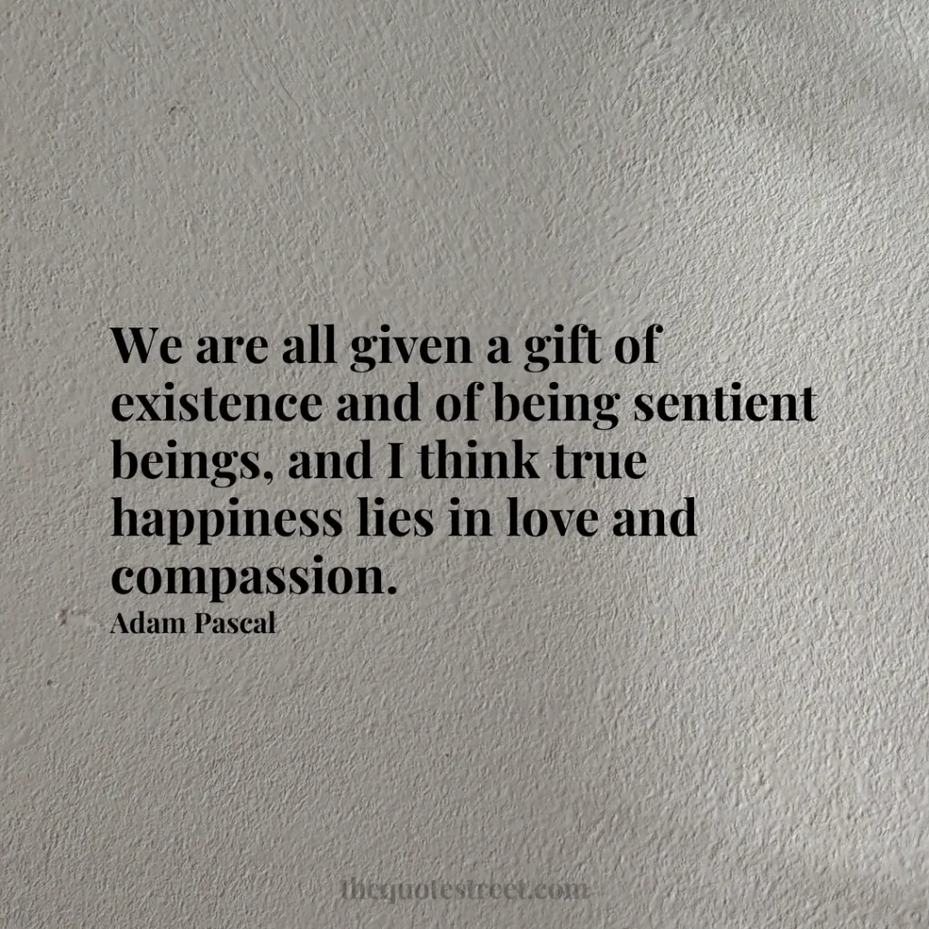 We are all given a gift of existence and of being sentient beings
