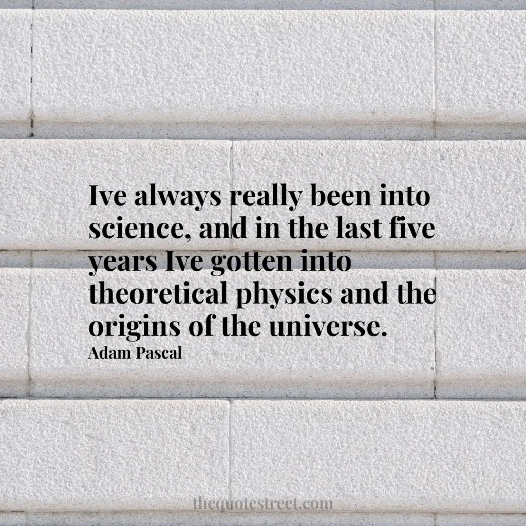 Ive always really been into science