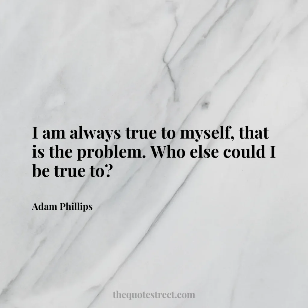 I am always true to myself