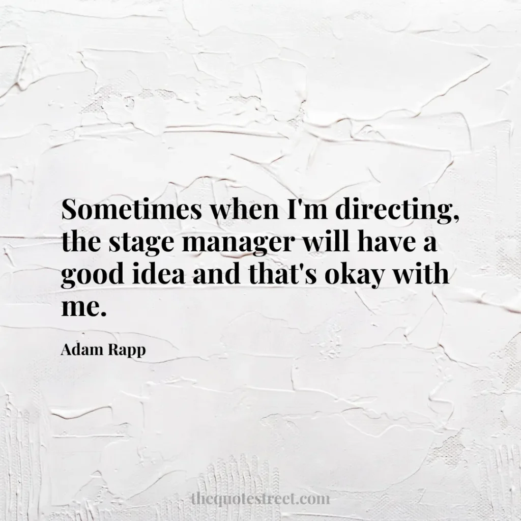 Sometimes when I'm directing