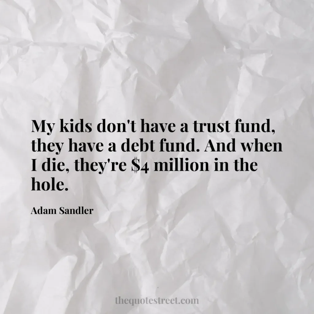 My kids don't have a trust fund