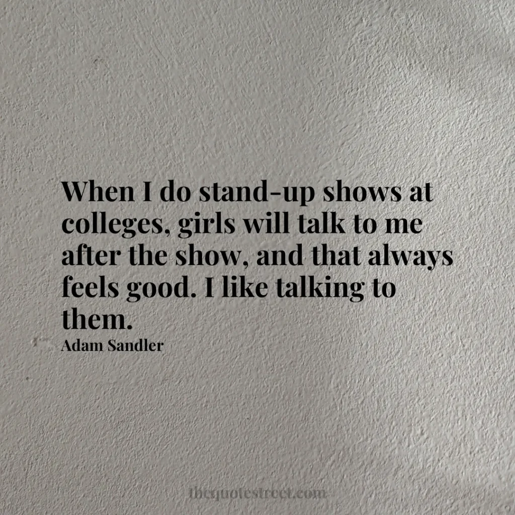 When I do stand-up shows at colleges