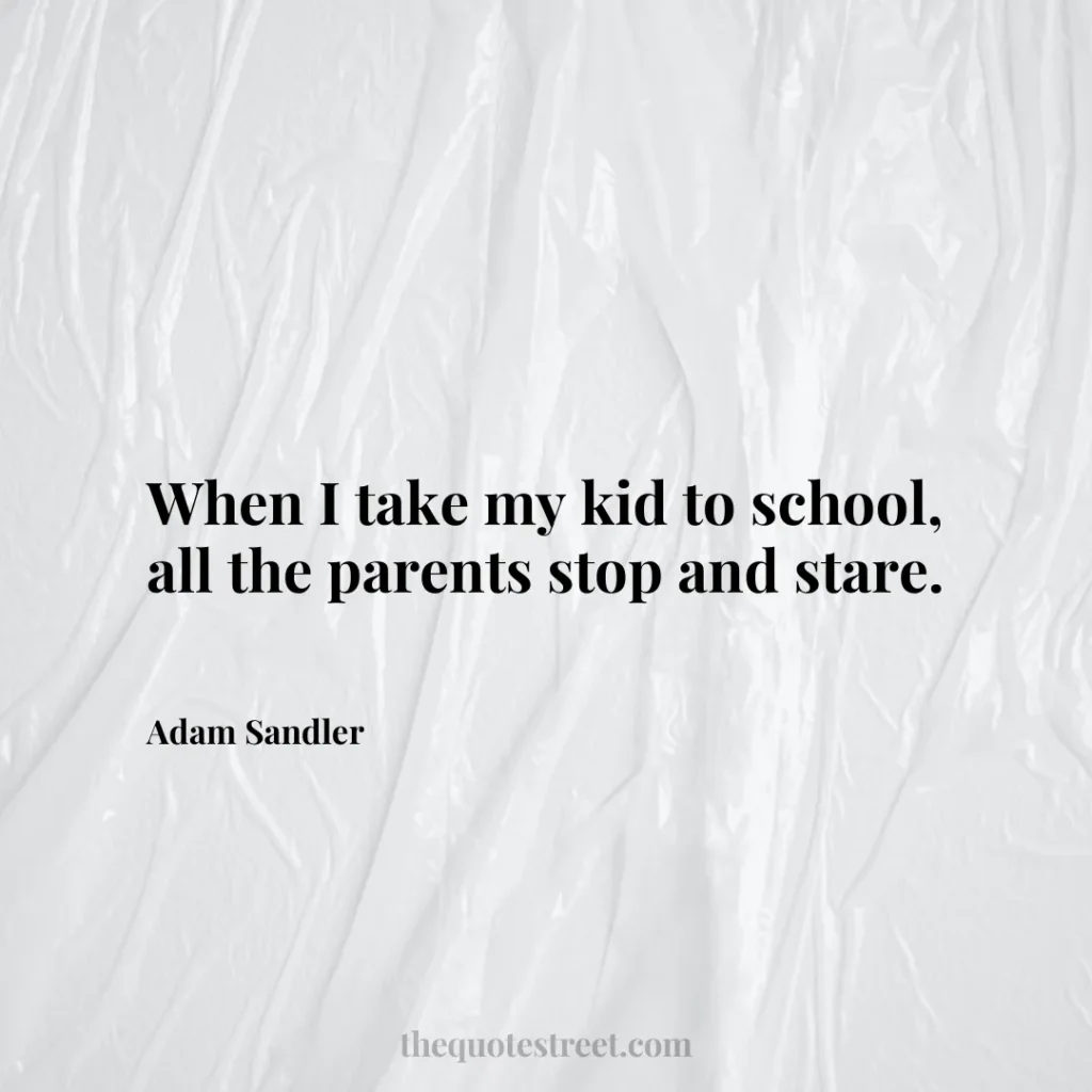 When I take my kid to school