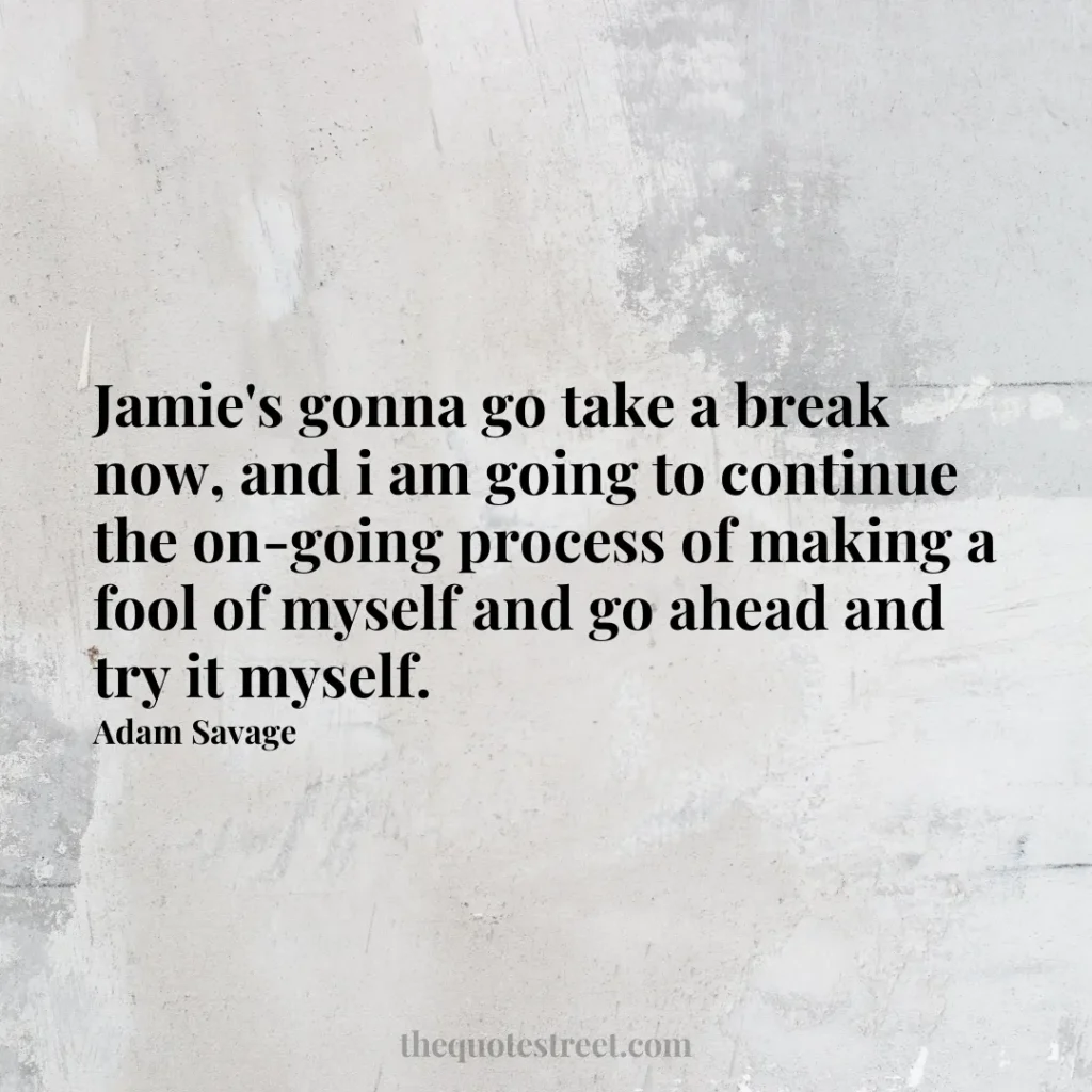 Jamie's gonna go take a break now