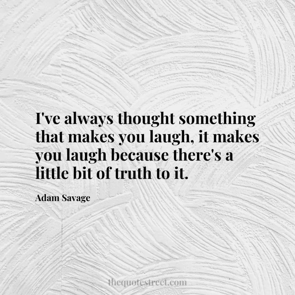 I've always thought something that makes you laugh