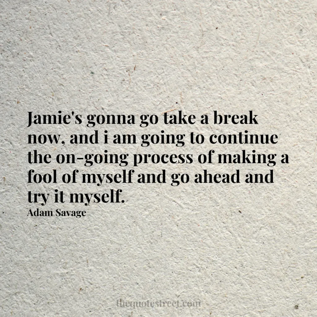 Jamie's gonna go take a break now