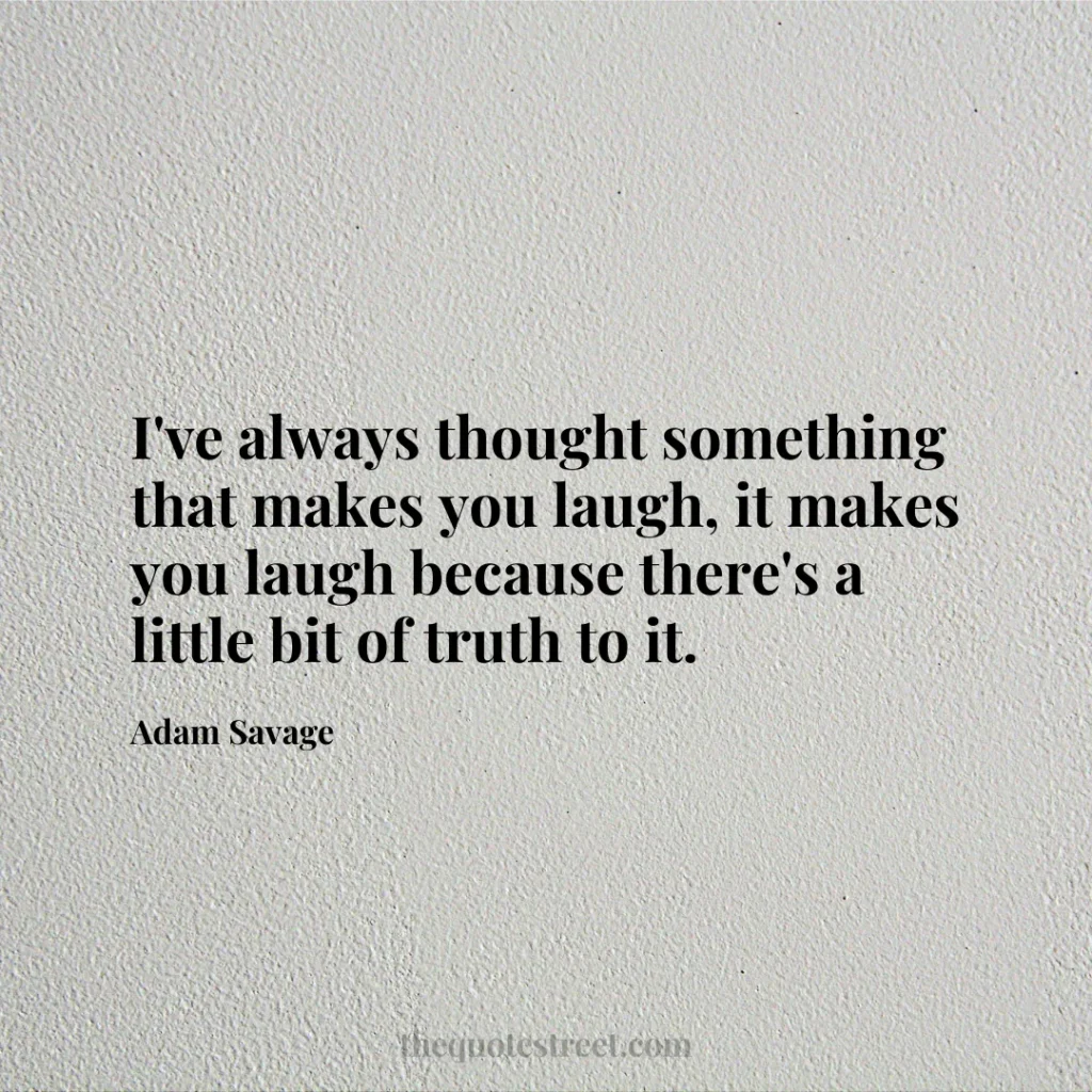 I've always thought something that makes you laugh