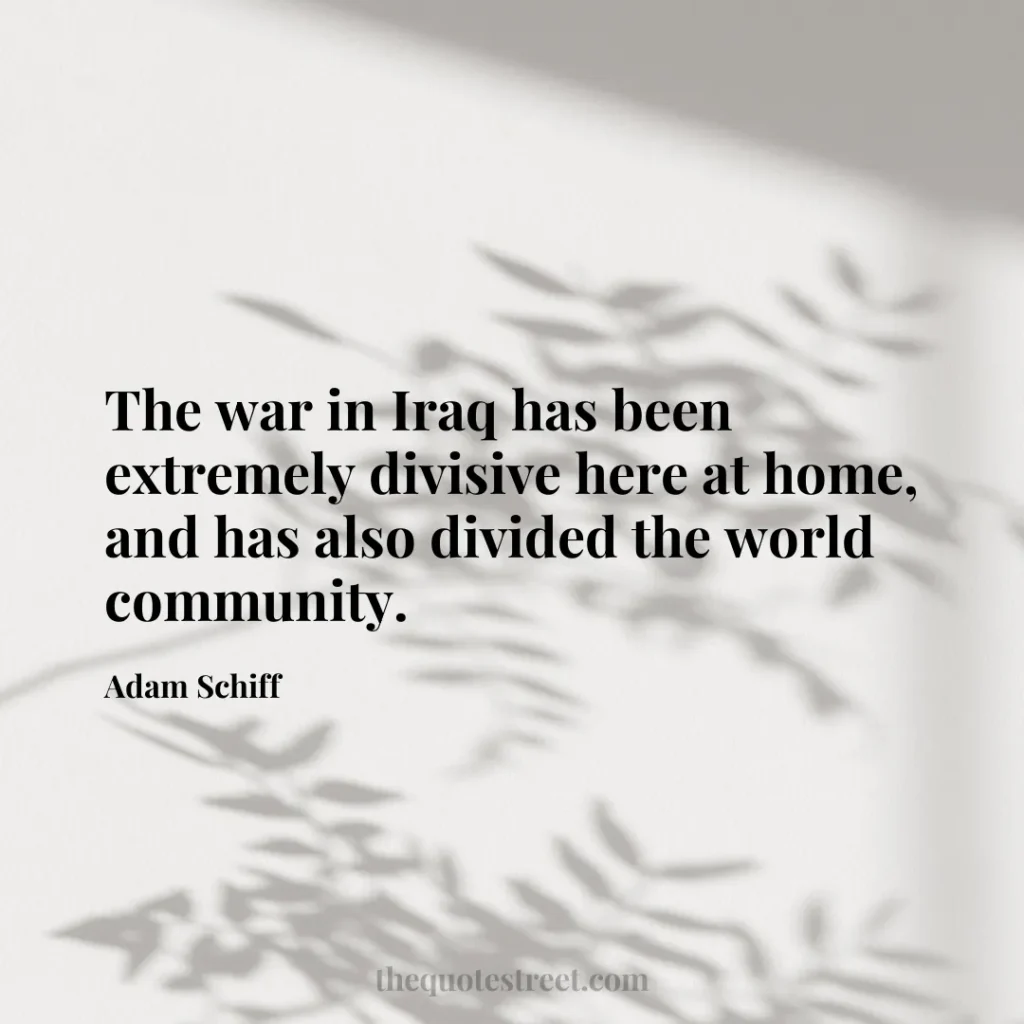 The war in Iraq has been extremely divisive here at home