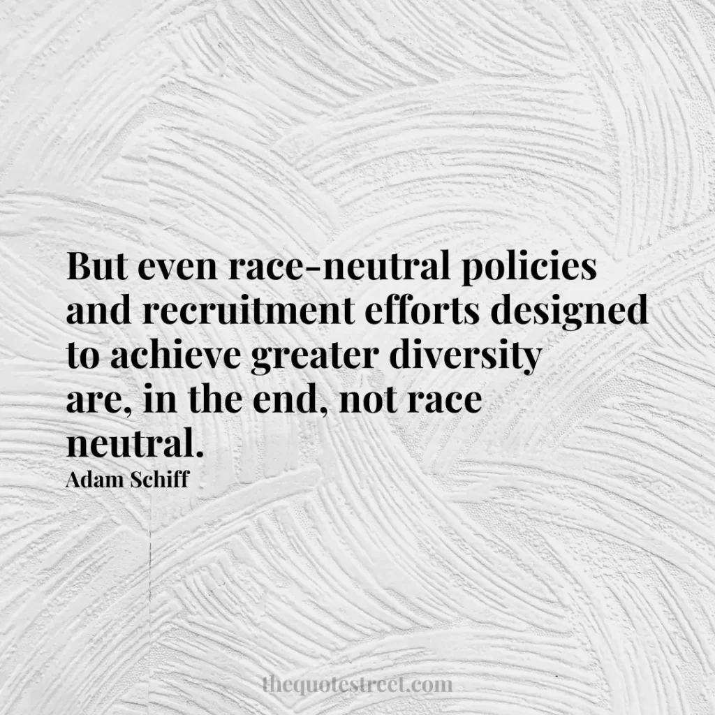 But even race-neutral policies and recruitment efforts designed to achieve greater diversity are