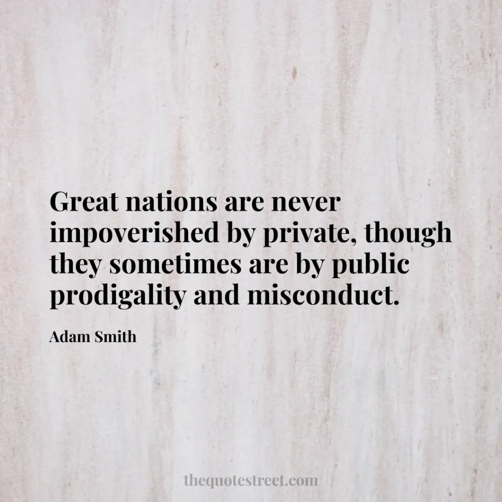 Great nations are never impoverished by private