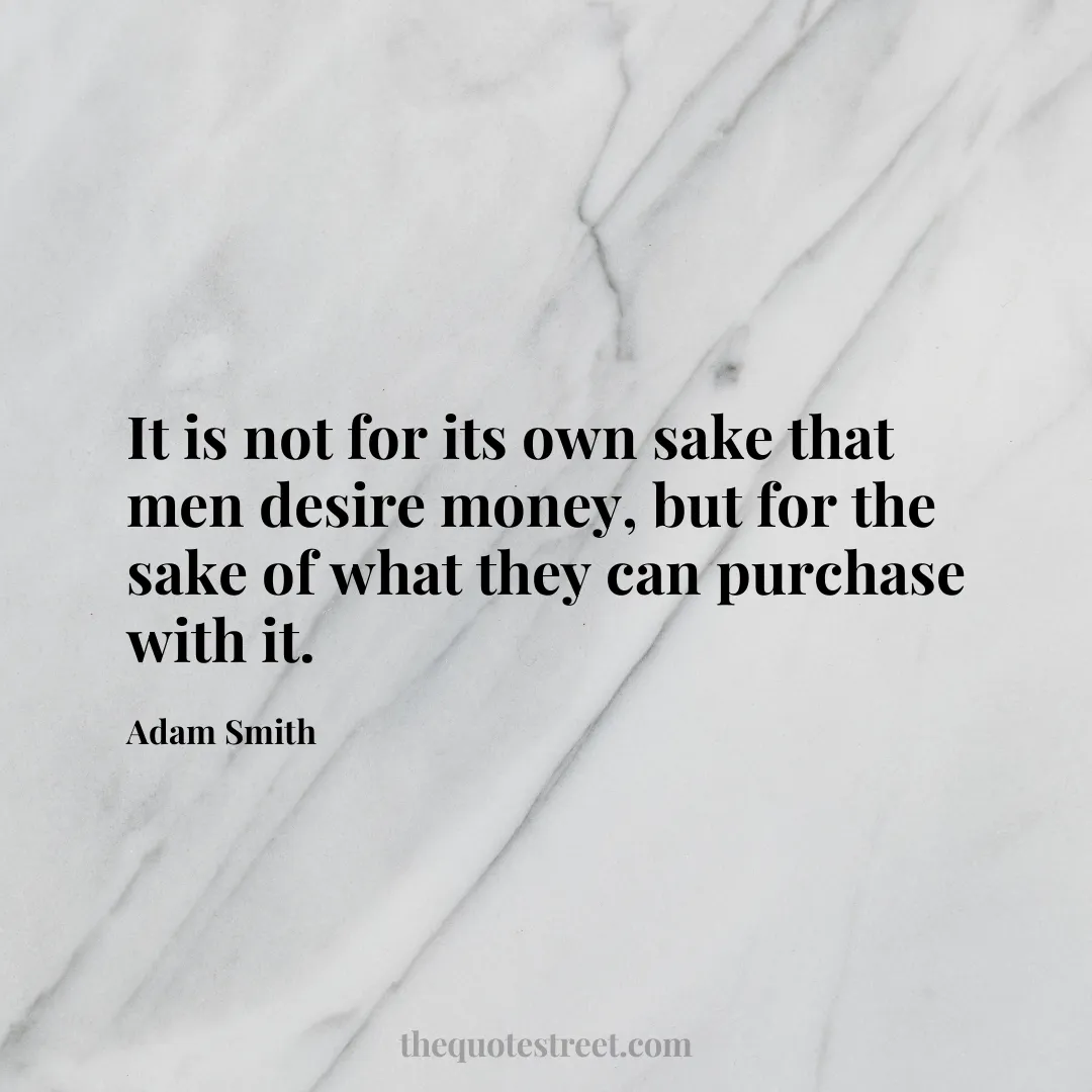 It is not for its own sake that men desire money