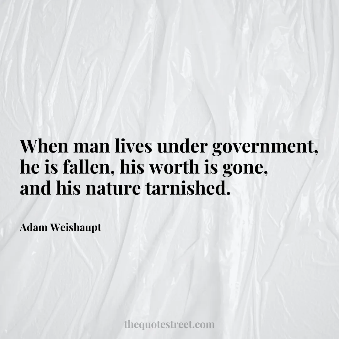 When man lives under government