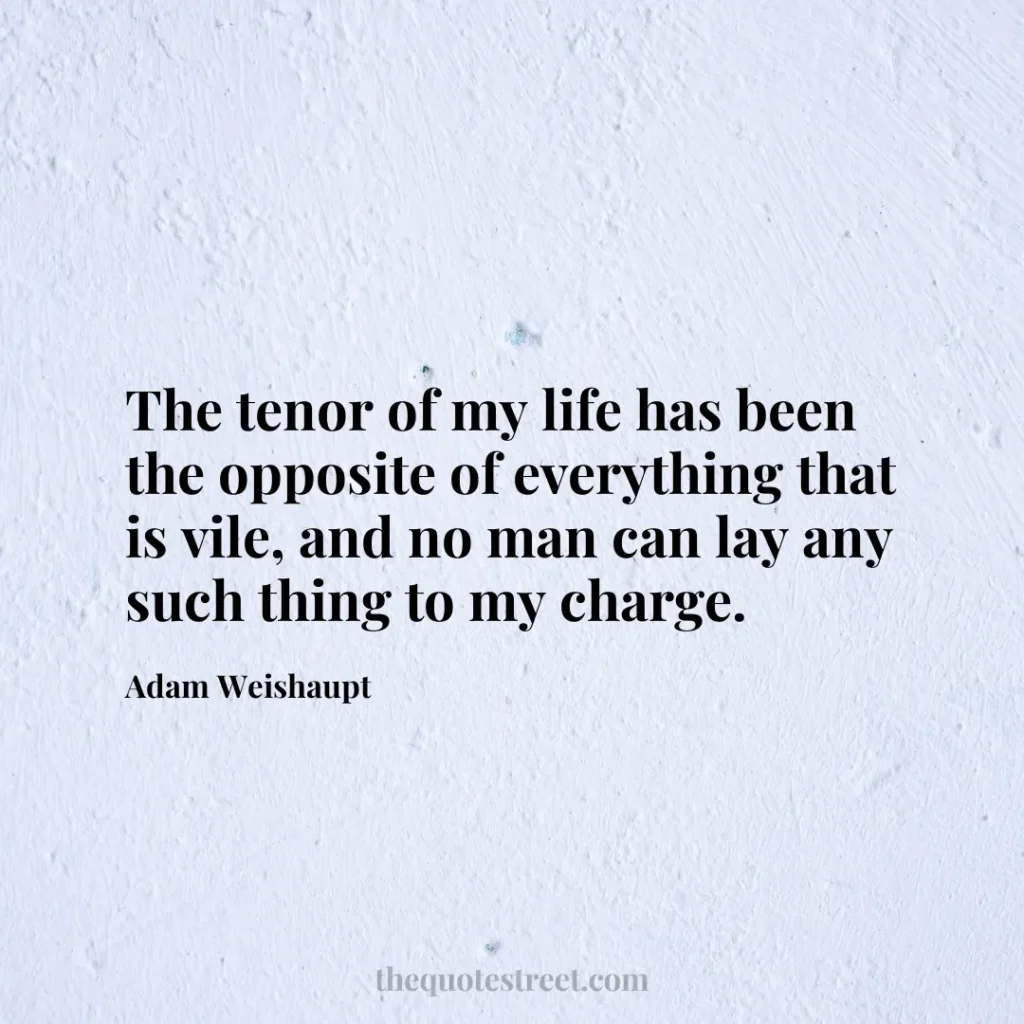 The tenor of my life has been the opposite of everything that is vile