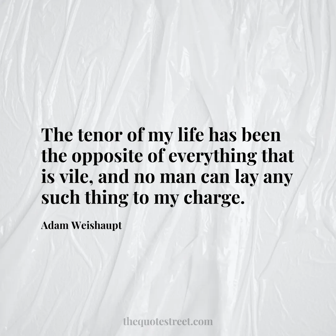The tenor of my life has been the opposite of everything that is vile