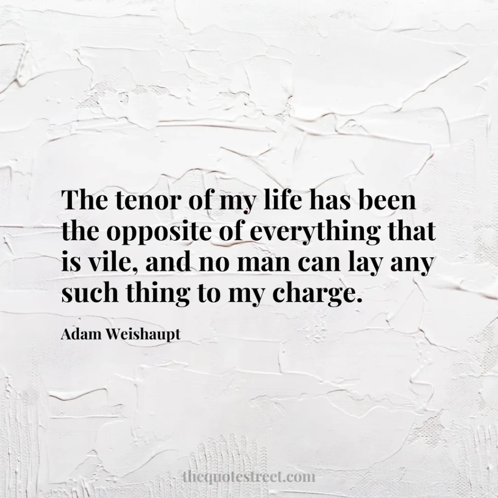 The tenor of my life has been the opposite of everything that is vile