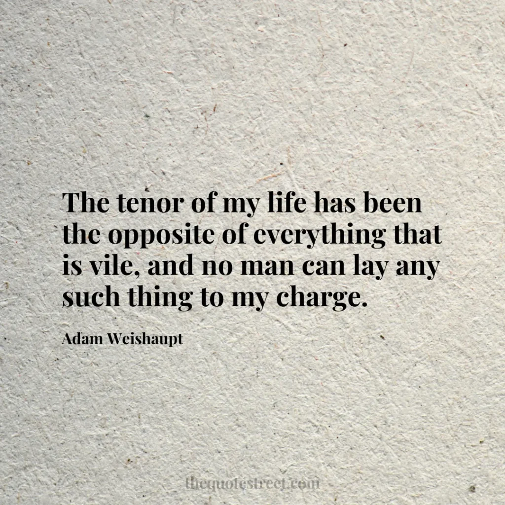The tenor of my life has been the opposite of everything that is vile