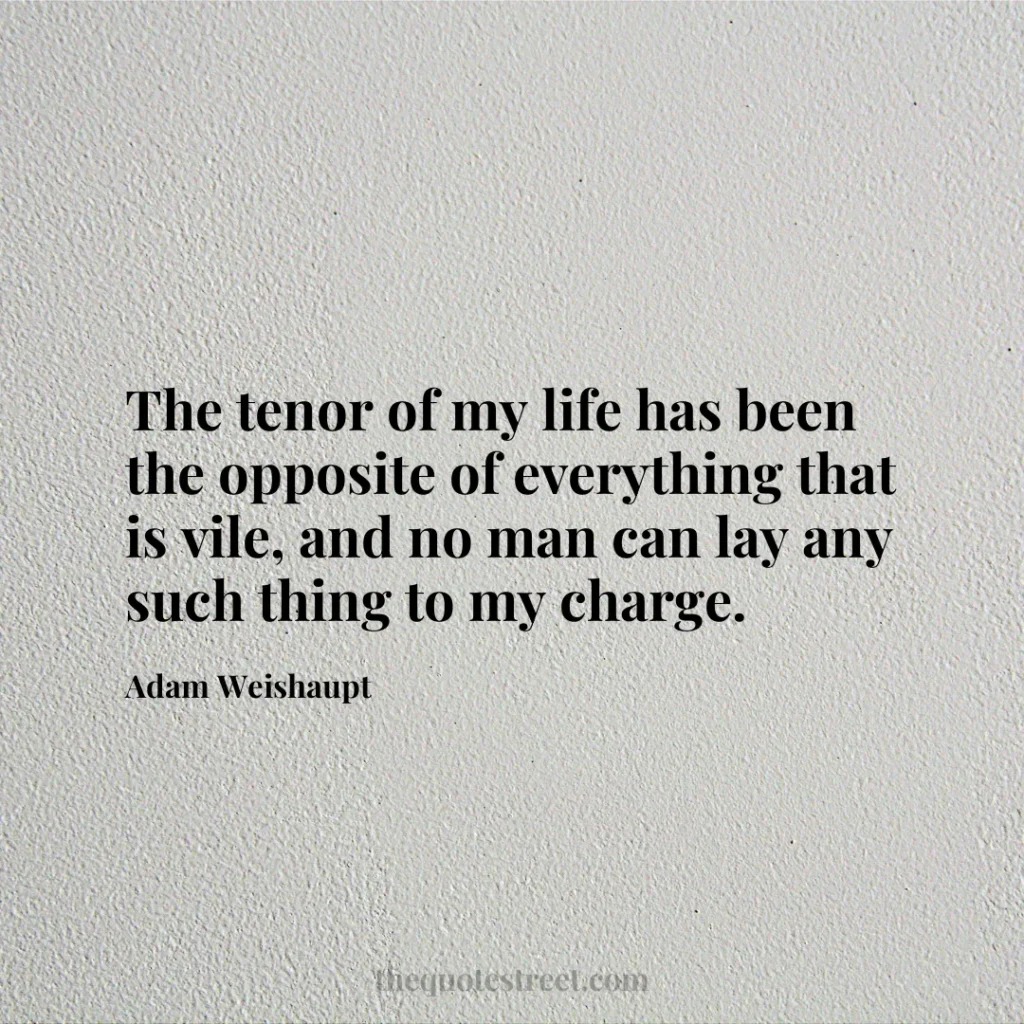 The tenor of my life has been the opposite of everything that is vile