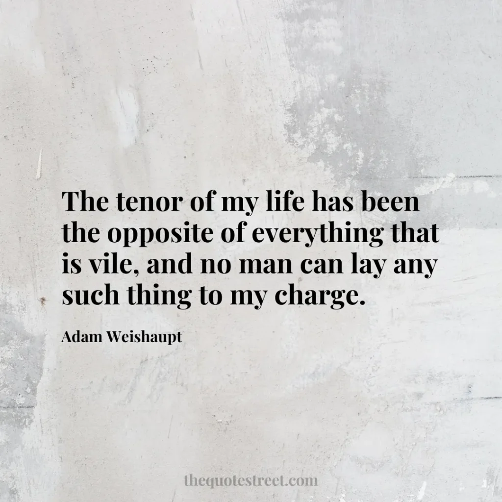 The tenor of my life has been the opposite of everything that is vile