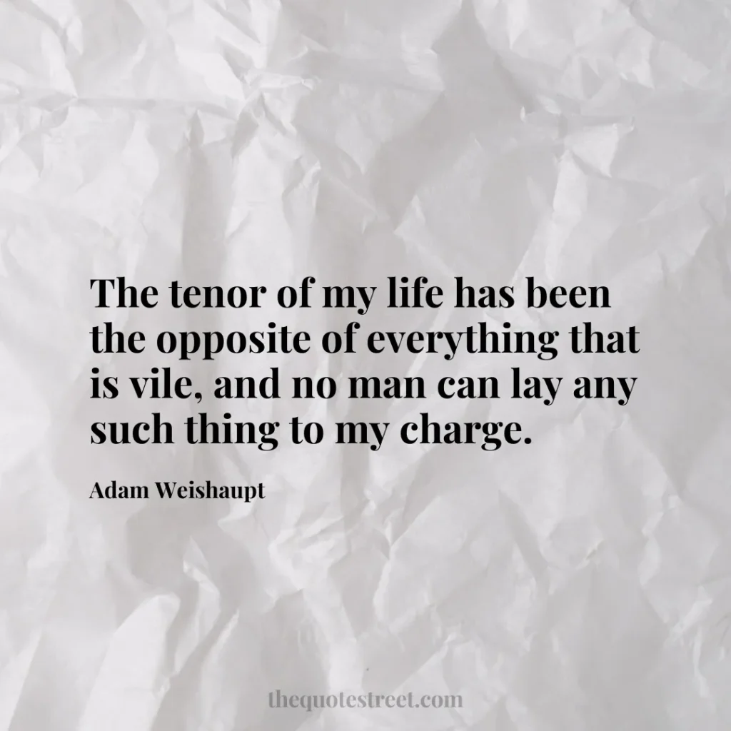The tenor of my life has been the opposite of everything that is vile