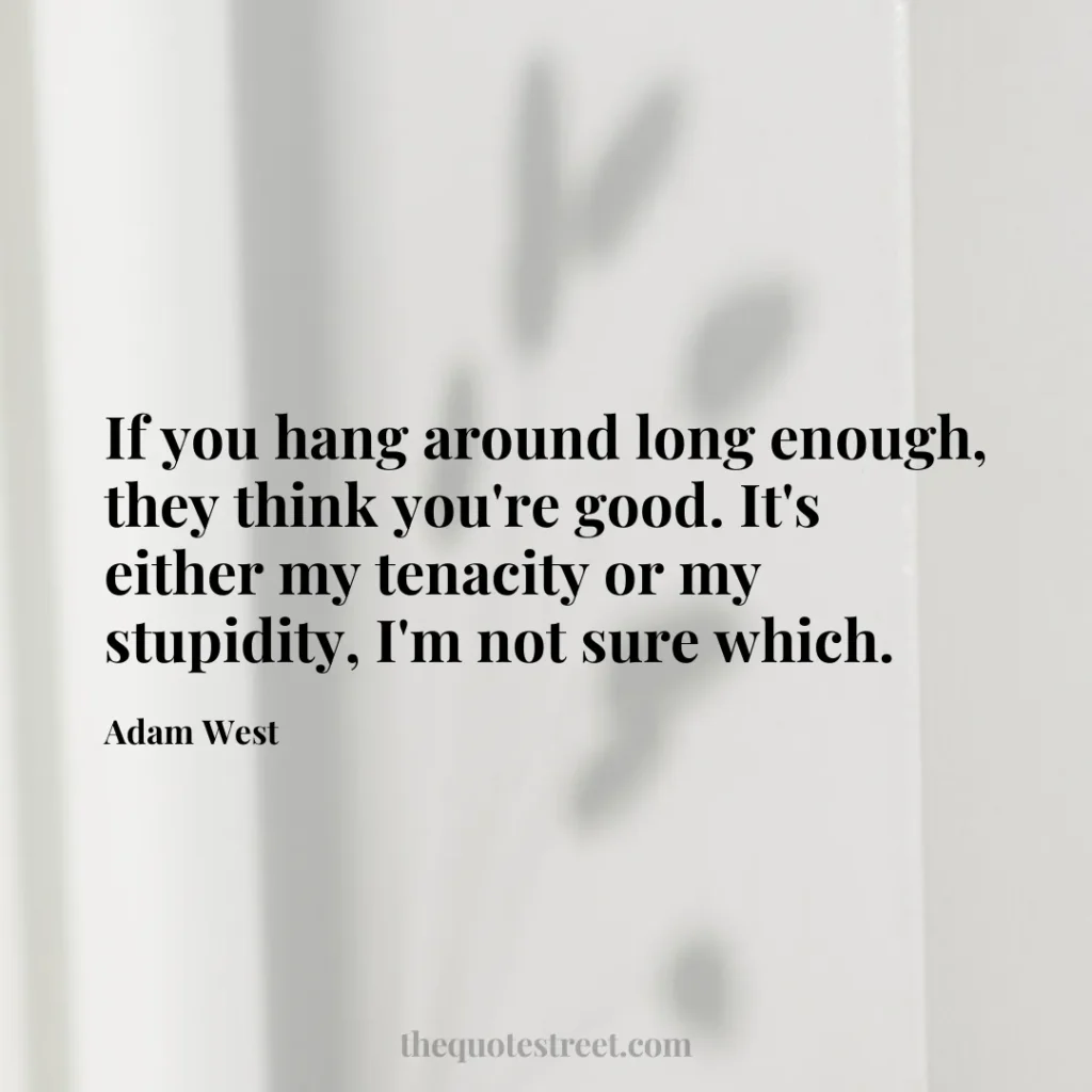 If you hang around long enough