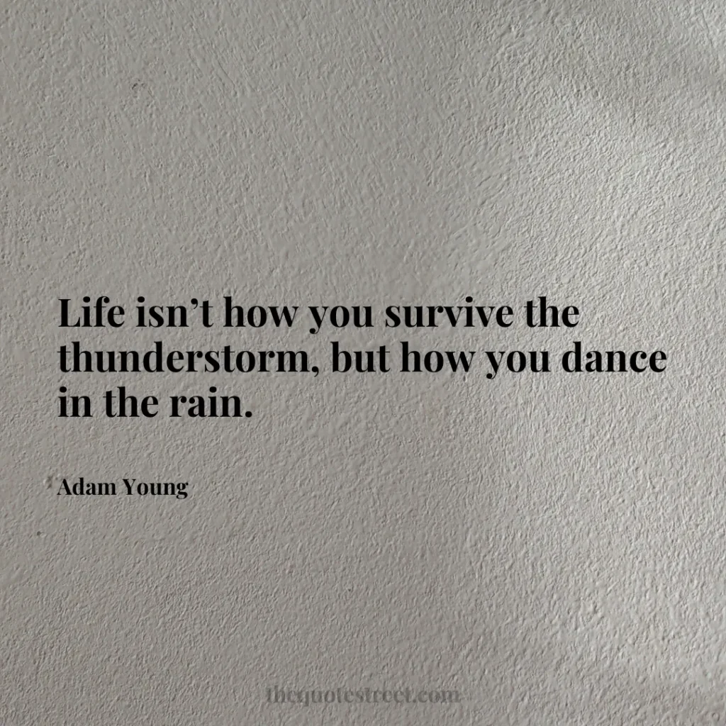 Life isn’t how you survive the thunderstorm
