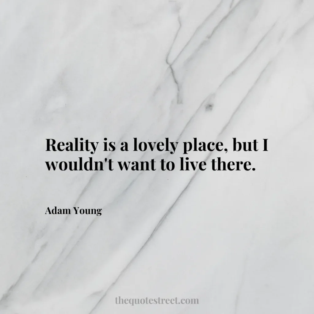 Reality is a lovely place