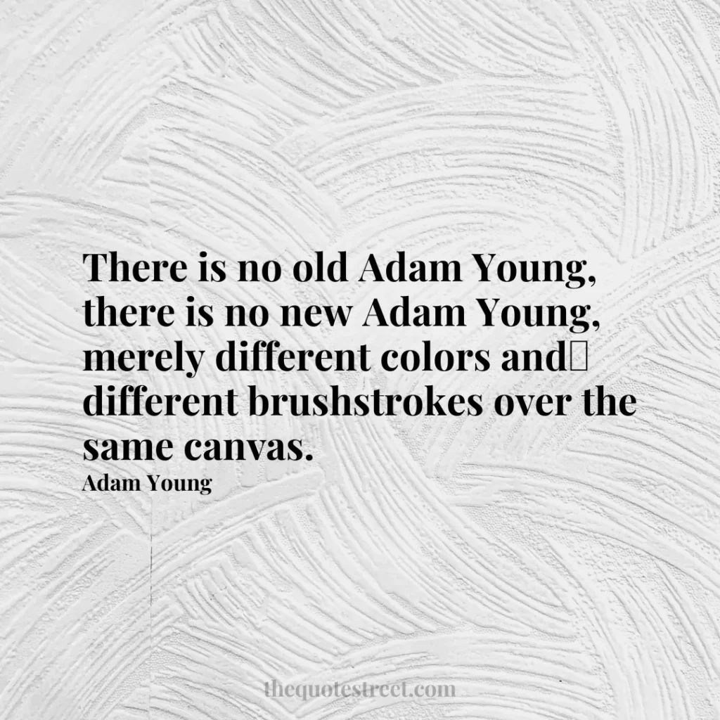 There is no old Adam Young
