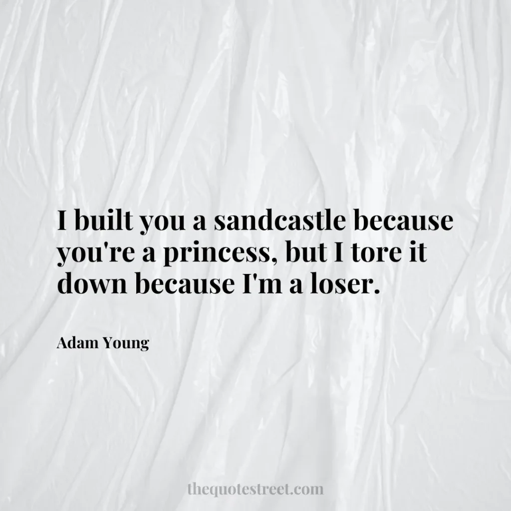 I built you a sandcastle because you're a princess