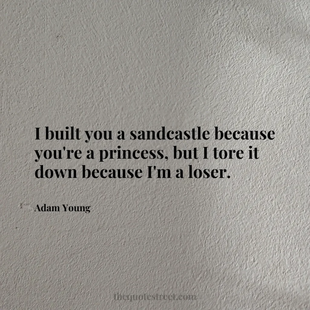 I built you a sandcastle because you're a princess