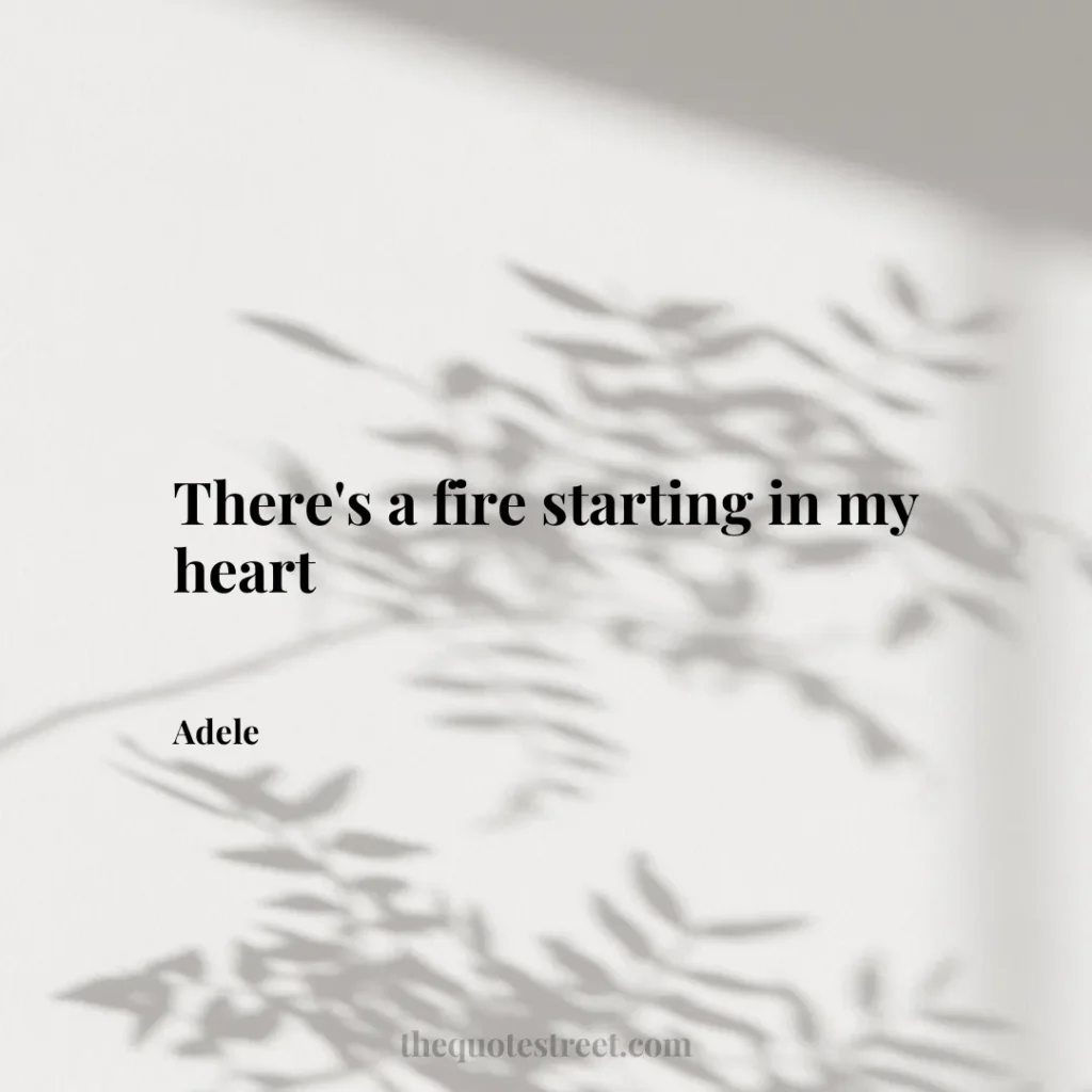 There's a fire starting in my heart - Adele