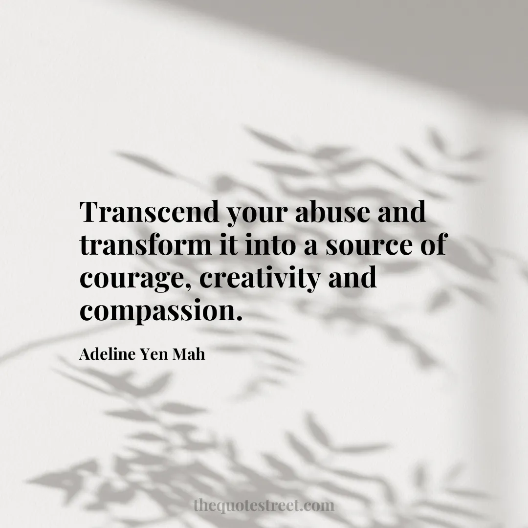 Transcend your abuse and transform it into a source of courage