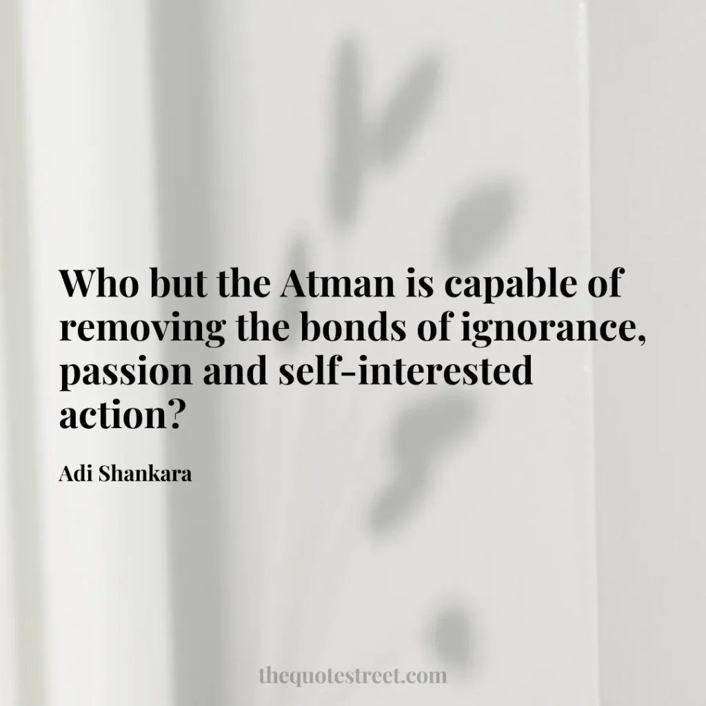 Who but the Atman is capable of removing the bonds of ignorance
