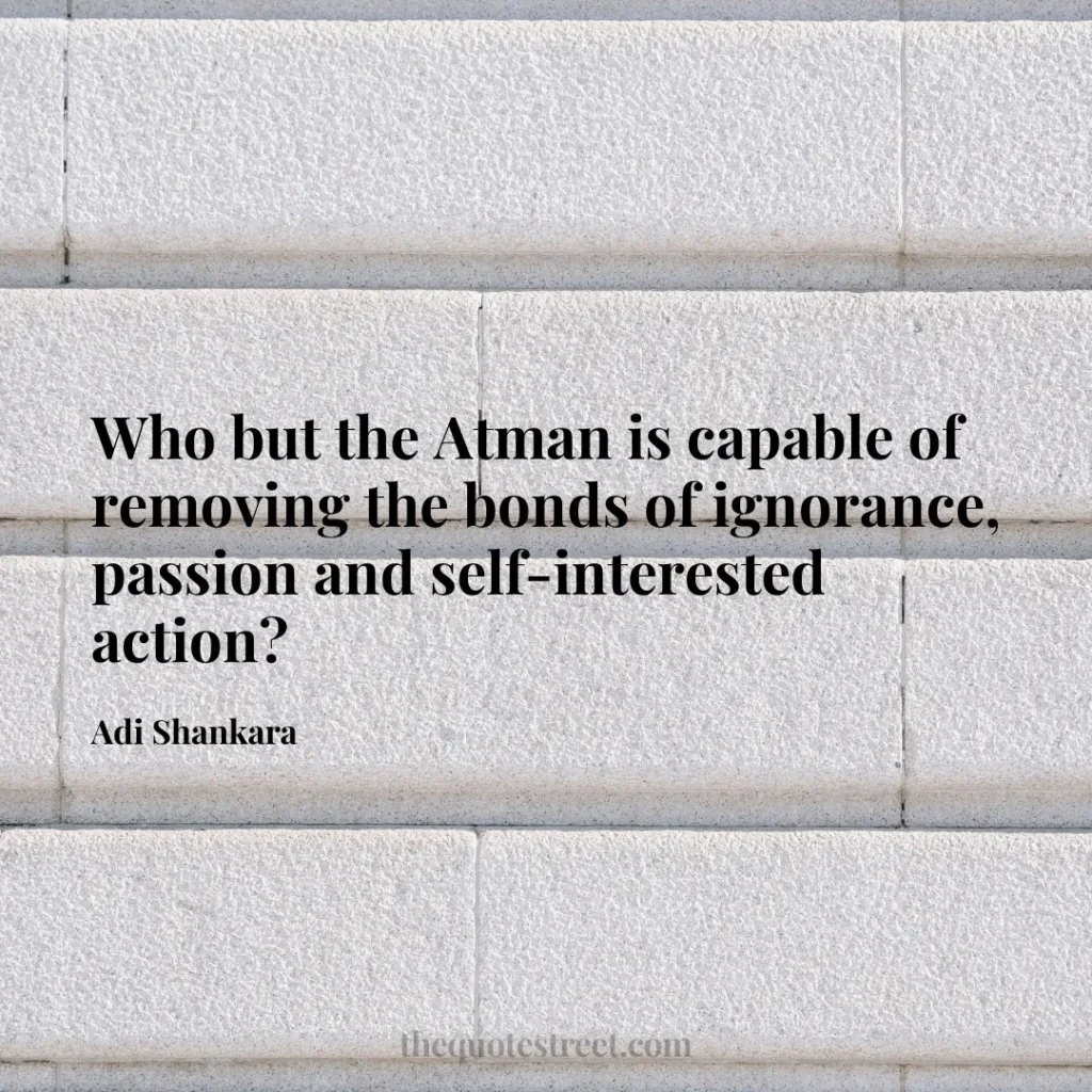 Who but the Atman is capable of removing the bonds of ignorance